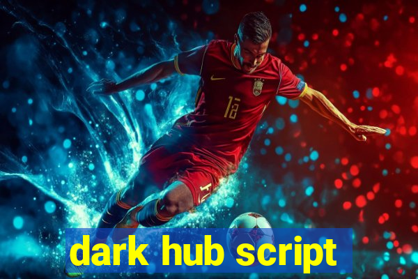 dark hub script